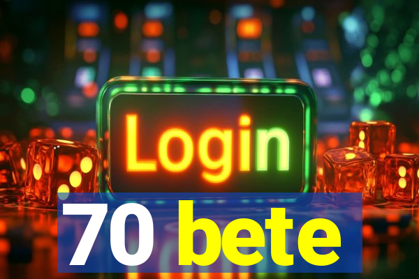 70 bete